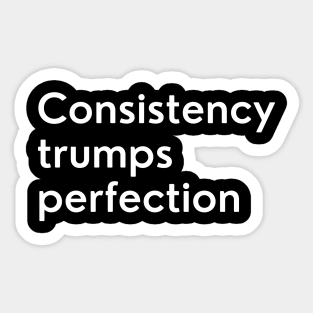 Consistency trumps perfection Sticker